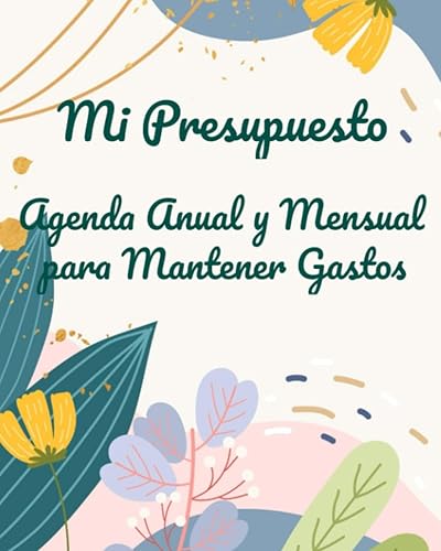 Mi Presupuesto Agenda Anual y Mensual Para Mantener Gastos Facil de usar agenda para mantener gastos, ahorre mas que nunca. (Spanish Edition)