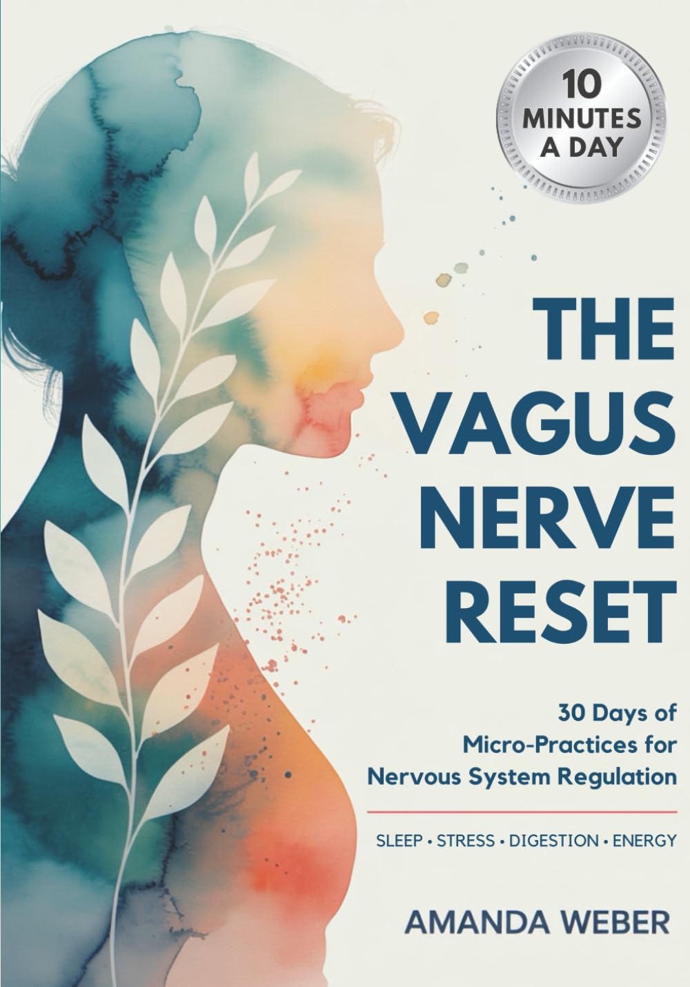 The Vagus Nerve Reset: 30-Day Nervous System Regulation Plan — Vagus Nerve Exercises to Improve Sleep, Ease Stress and Anxiety, Calm Inflammation, and Improve Digestion (Gut–Brain Reset)