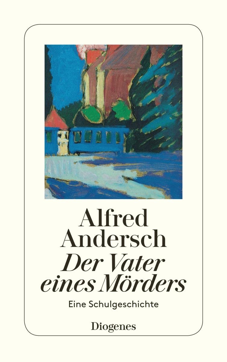 Der Vater eines Mörders: Eine Schulgeschichte