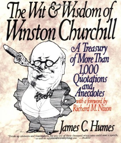 The Wit & Wisdom of Winston Churchill: A Treasury of More Than 1,000 Quotations and Anecdotes