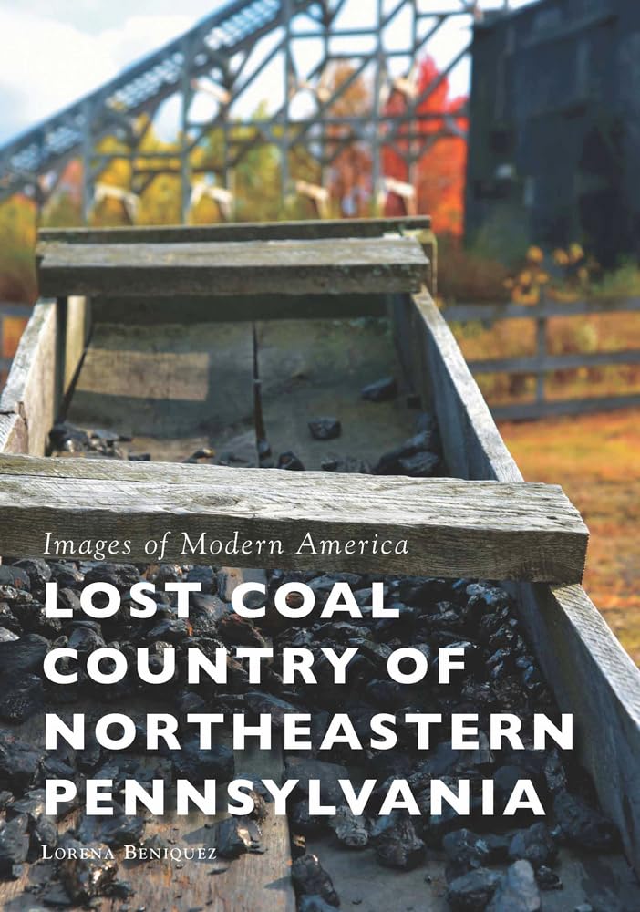 Lost Coal Country of Northeastern Pennsylvania (Images of Modern America)