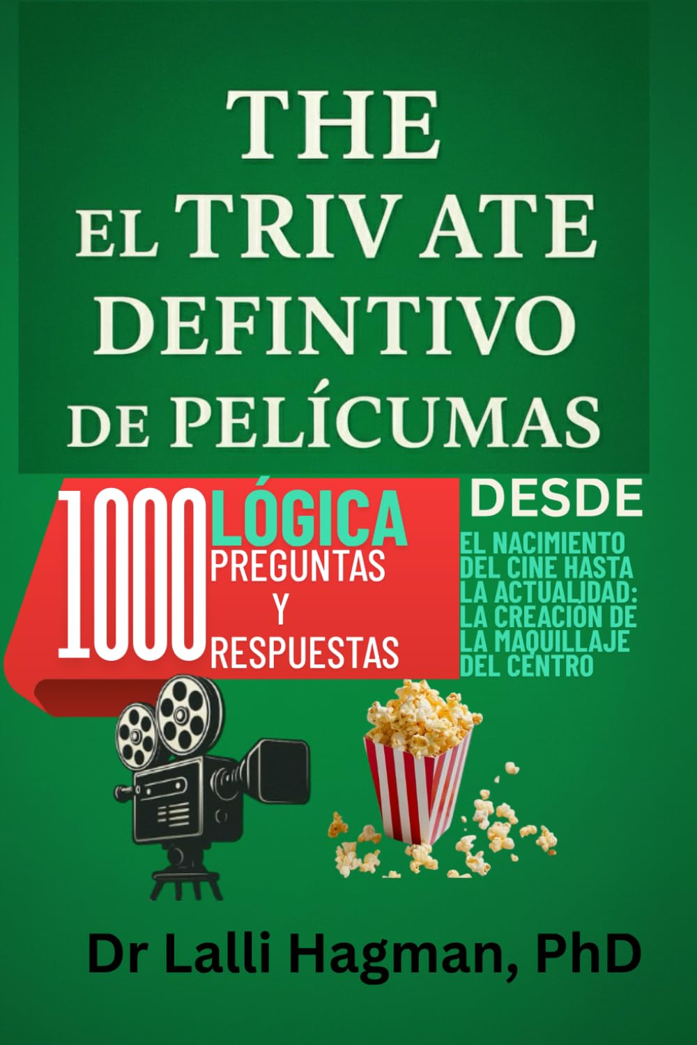 EL TRIVIA DEFINITIVO DE PELÍCULAS: 1000 LÓGICA PREGUNTAS Y RESPUESTAS DESDE EL NACIMIENTO DEL CINE HASTA LA ACTUALIDAD LA CREACIÓN DE LA MAQUILLAJE DEL CENTRO