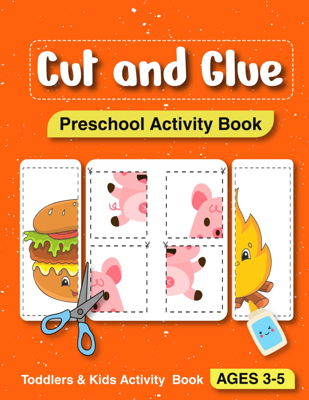 Cut And Glue Preschool Activity Book: Learn to Cut and Glue, Shapes , Fruits, Animals | Fun Cutting & Game Glue Book for Kids | Preschool Learning Activities for 3-5 Year Olds