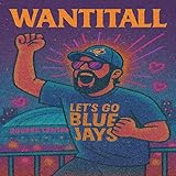 WantItAll (Blue Jays Anthem)