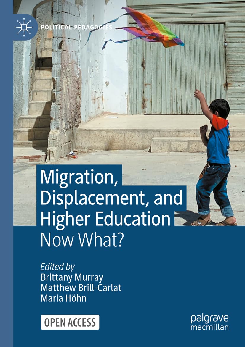 Migration, Displacement, and Higher Education: Now What? (Political Pedagogies)