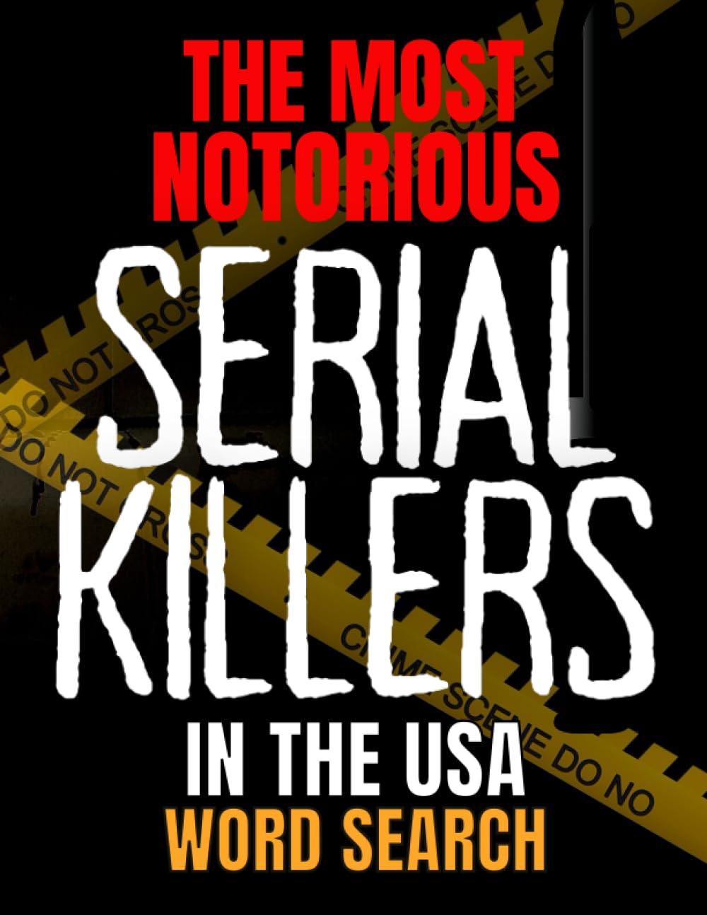 The Most Notorious Serial Killers in the USA Word Search: 100 Wordfind Puzzles. For adults only. A True Crime Adult Gift.