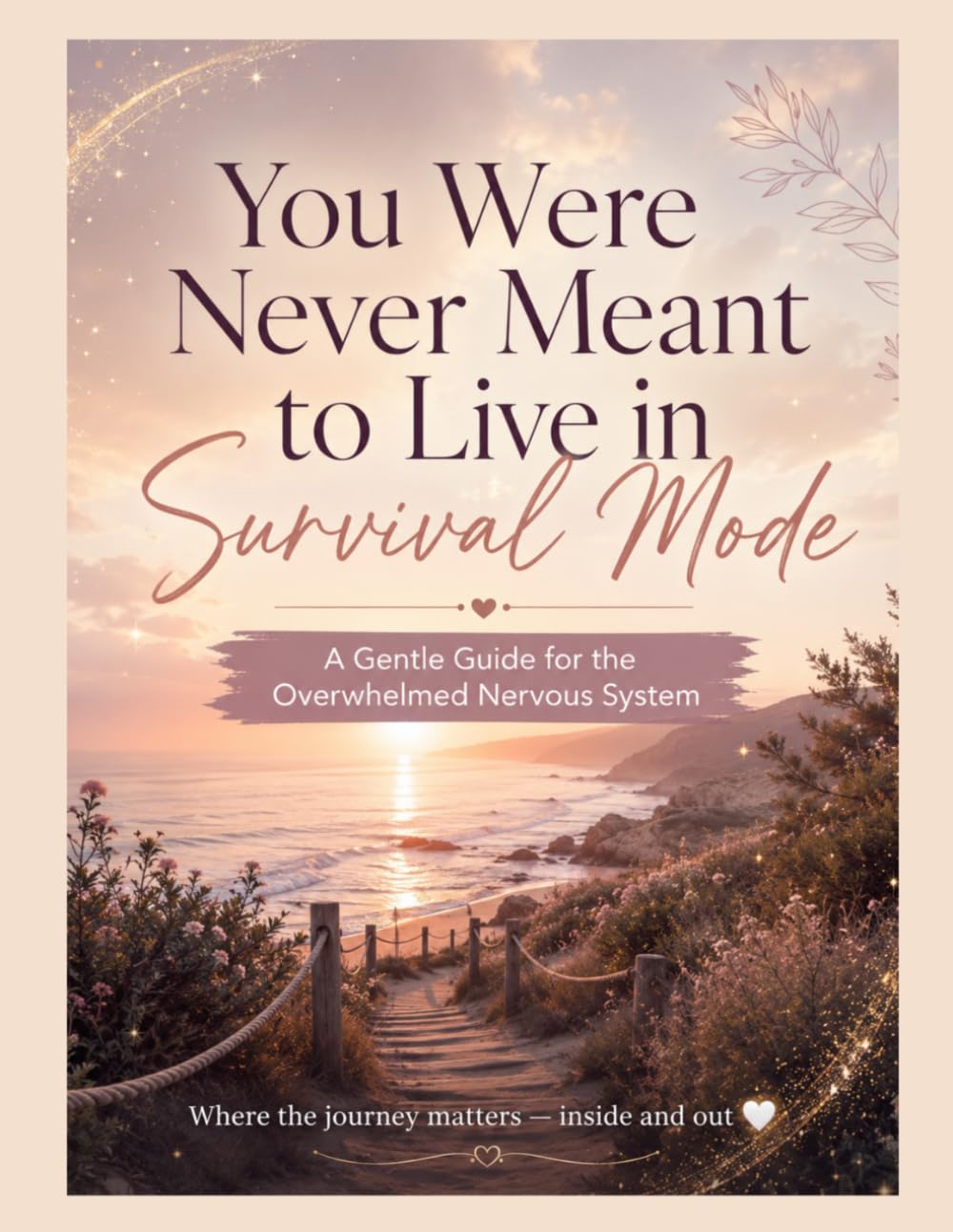 You Were Never Meant to Live in Survival Mode: A Gentle Guide to Healing Overwhelm, Burnout & Emotional Exhaustion