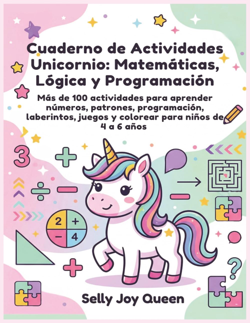 Cuaderno de Actividades Unicornio: Matemáticas, Lógica y Programación: Más de 100 actividades para aprender números, patrones, programación, laberintos, juegos y colorear para niños de 4 a 6 años