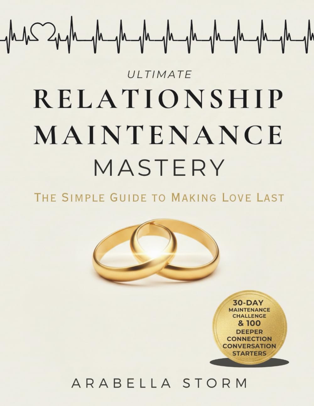 Ultimate Relationship Maintenance Mastery: The Simple Guide With 30 Day Maintenance Challenge and 100 Deeper Connection Conversation Starters to Making Love Last