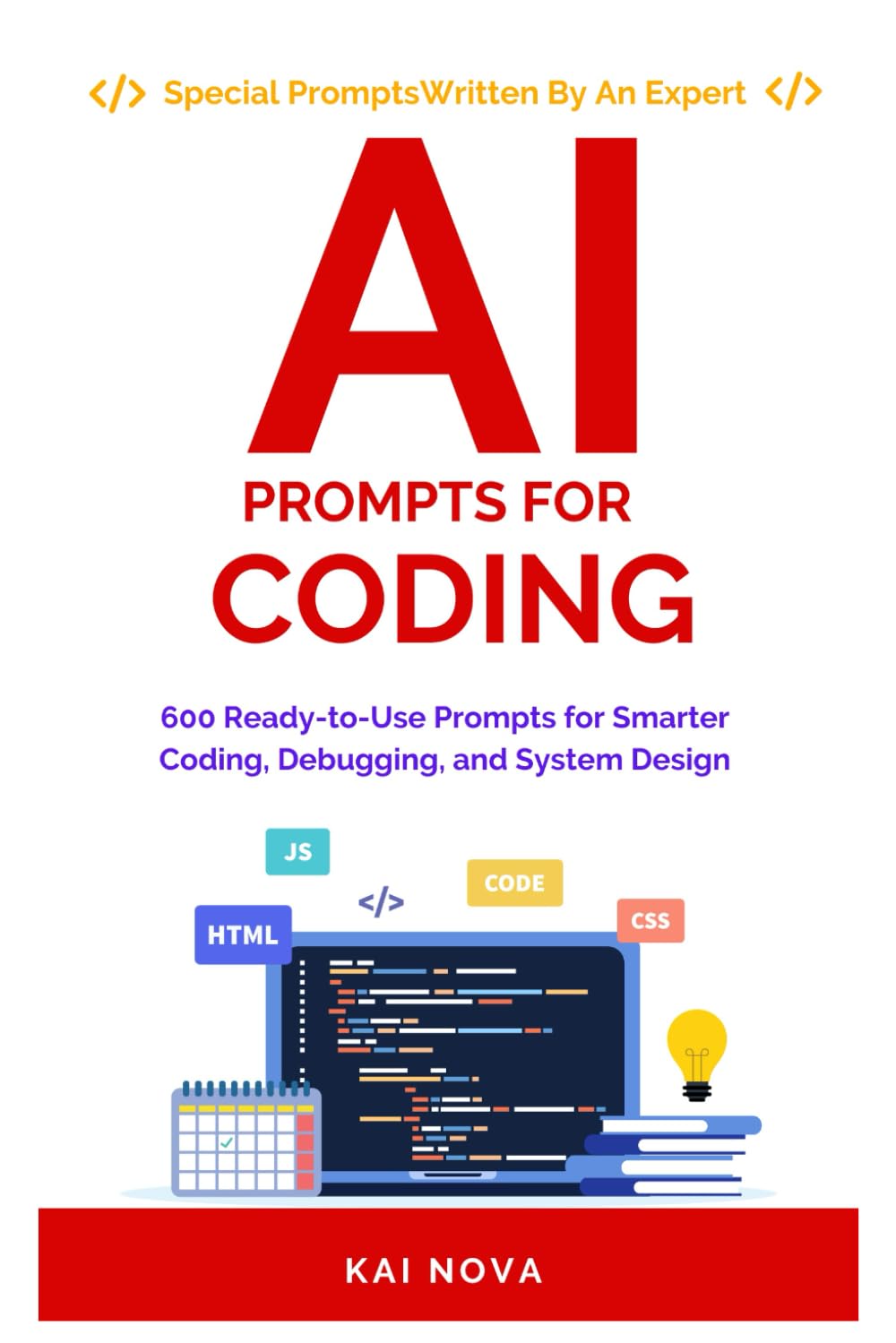 AI Prompts For Coding: 600 Ready to Use Prompts for Smarter Coding, Debugging, and System Design (Your AI Prompts)