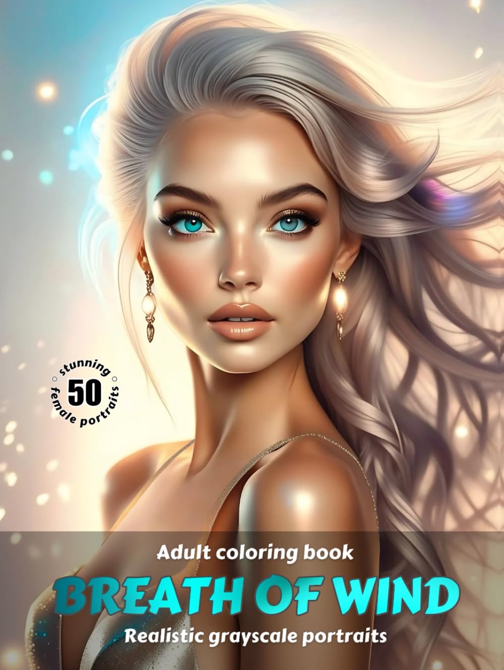 BREATH OF WIND – Adult Coloring Book | Realistic Grayscale Portraits | Stunning female portraits to color | for Relaxation and Stress relief: English Edition (Colorful Adventures)