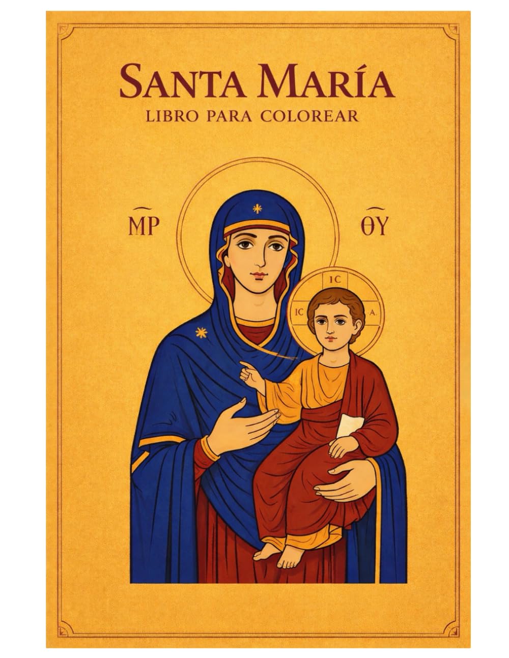 Santa María Libro para Colorear: 50 Páginas Cristianas para Colorear con la Virgen María y el Niño Jesús en Estilo de Icono Tradicional para Niños y Adultos