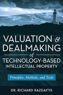 Valuation and Dealmaking of Technology-Based Intellectual Property: Principles, Methods and Tools