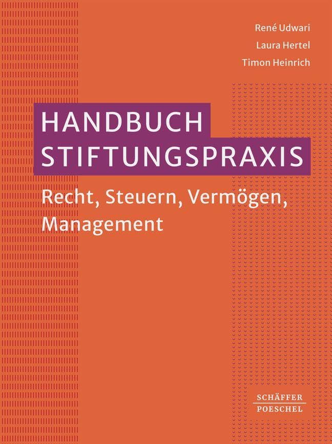 Handbuch Stiftungspraxis: Recht, Steuern, Vermögen, Management. Überblick über die Stiftungsformen und den Lebenszyklus einer Stiftung von der Gründung der Stiftung bis zur Insolvenz der Stiftung
