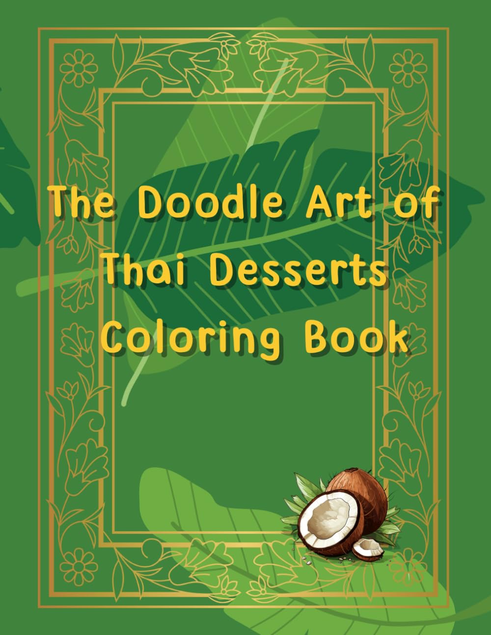 The Doodle Art of Thai Desserts Coloring Book: 50 Cute and Clean Illustrations of Traditional Thai Sweets, 100% Hand-Drawn Artwork (No AI Used) (Cozy Hand-drawn)