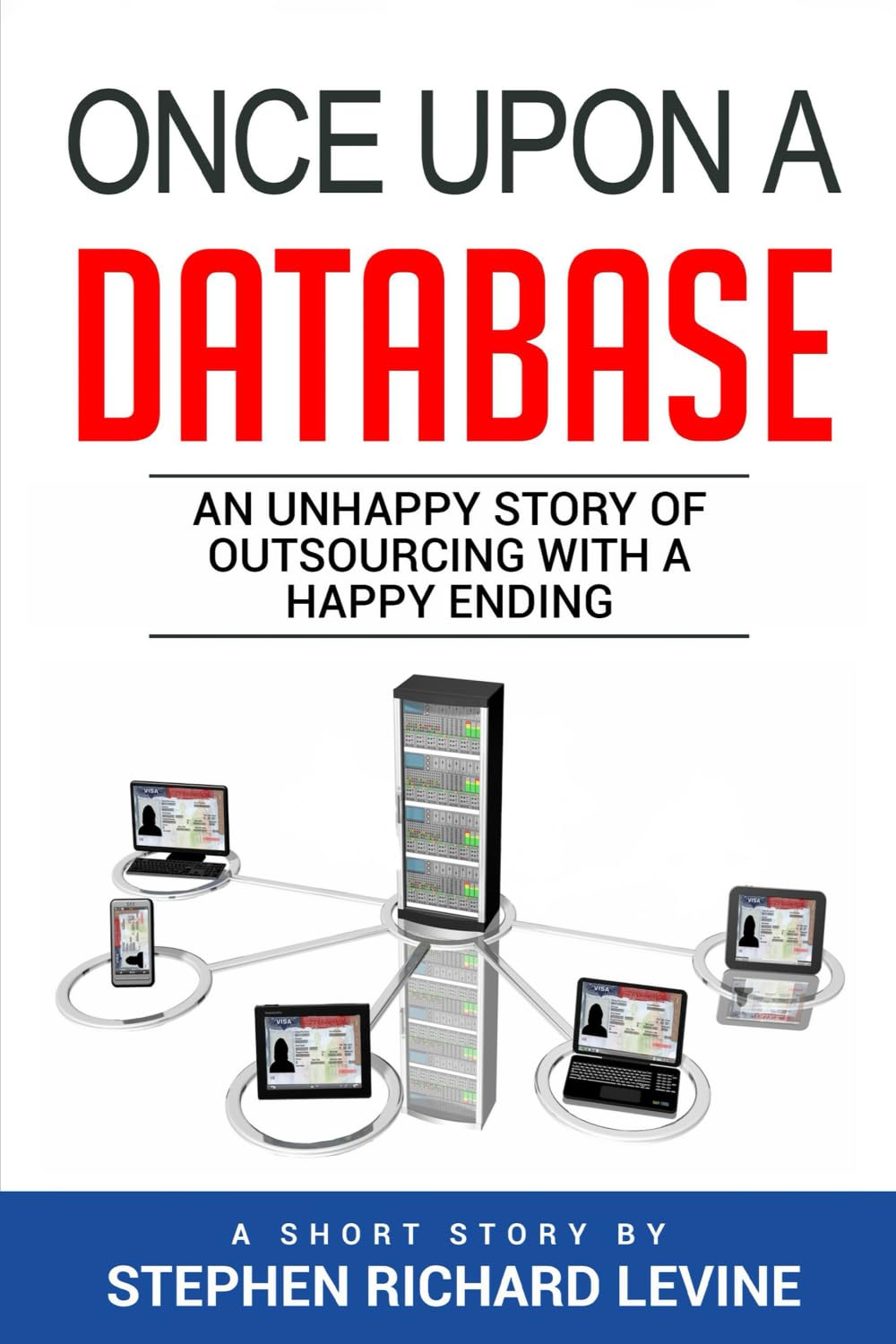 Once Upon A Database: A Darkly Humorous Tale of Jobs, Employer Loyalty, Outsourcing, Corporate Chaos, and One Employee’s Spectacular Revenge