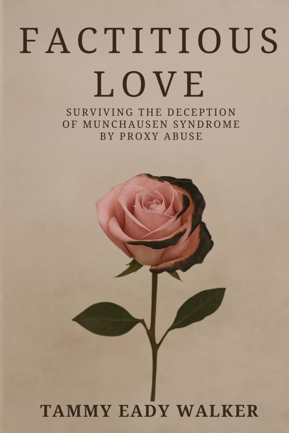Factitious Love: Surviving the Deception of Munchausen Syndrome by Proxy Abuse