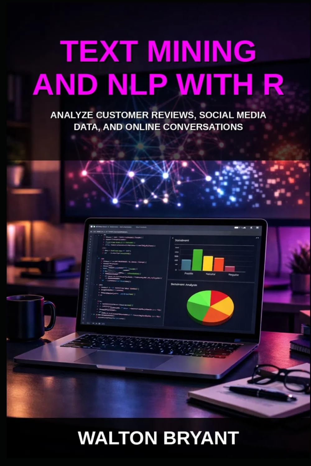 TEXT MINING AND NLP WITH R: ANALYZE CUSTOMER REVIEWS, SOCIAL MEDIA DATA, AND ONLINE CONVERSATIONS (REAL-WORLD DATA SCIENCE WITH R)