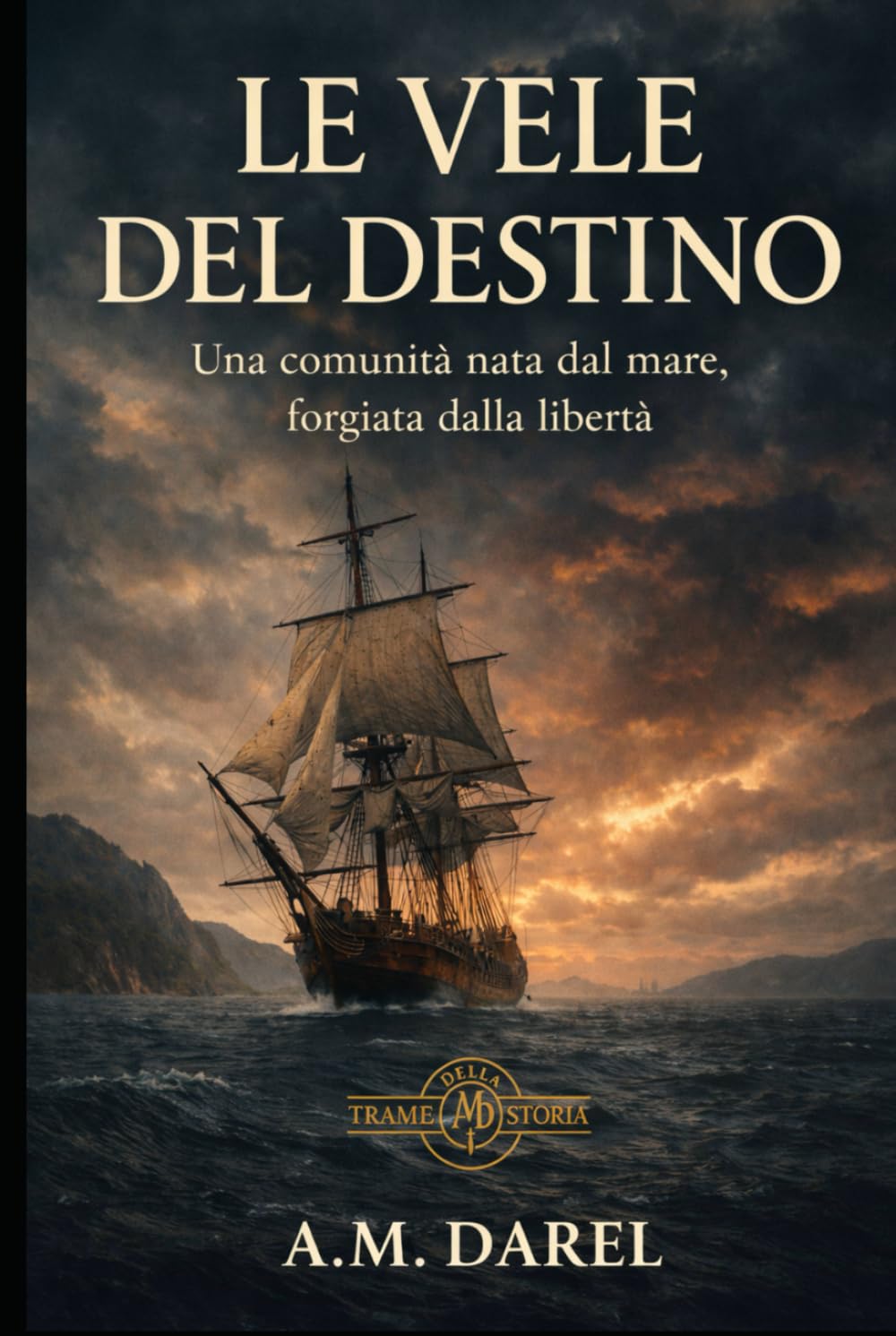 Le vele del destino: Una comunità nata dal mare, forgiata dalla libertà (Trame della Storia)