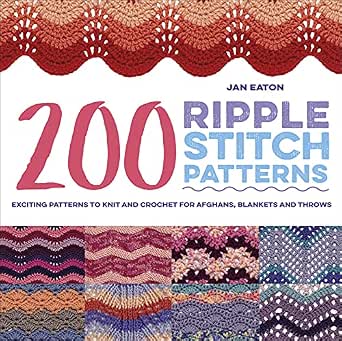 200 Ripple Stitch Patterns: Exciting Patterns to Knit and Crochet for Afghans, Blankets, and Throws