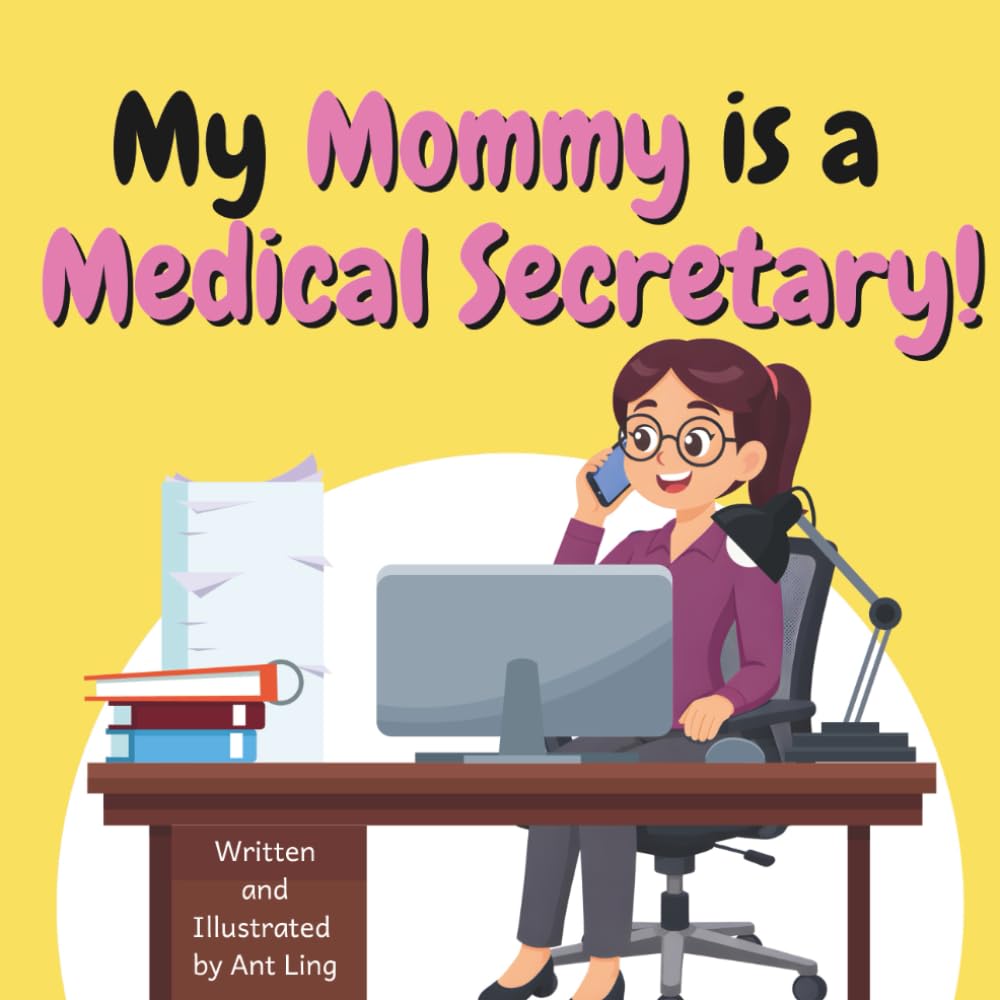 My Mommy Is A Medical Secretary!: Kids Picture Book That Teaches About Real Healthcare Support Careers In Medicine (The Antling Club: Healthcare Support (Careers for Kids Ages 2-6))