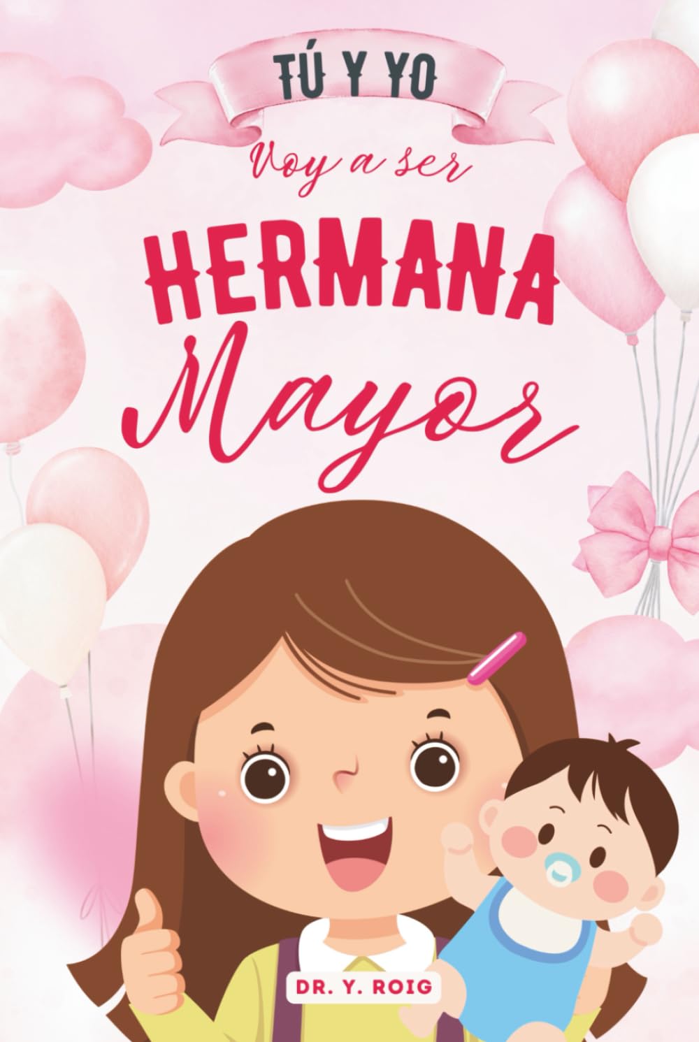 Tú y yo | Voy a ser hermana mayor: Libro de cuentos que ayudan a las niñas que van a tener un hermanito a sentirse seguras, queridas y orgullosas de ... (Cuentos de hermanos) (Spanish Edition)
