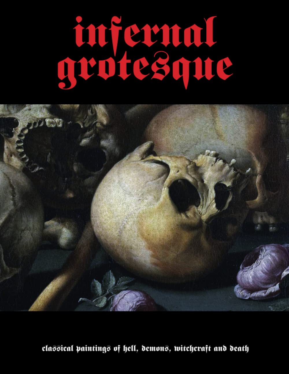 INFERNAL GROTESQUE: Classical Paintings Of Hell, Demons, Witchcraft & Death