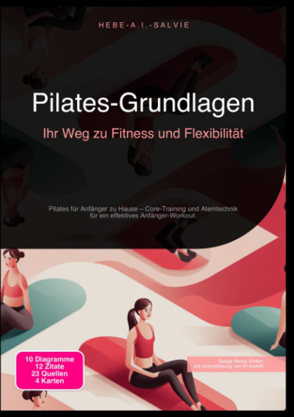 Pilates-Grundlagen: Ihr Weg zu Fitness und Flexibilität: Pilates für Anfänger zu Hause – Core-Training und Atemtechnik für ein effektives Anfänger-Workout.
