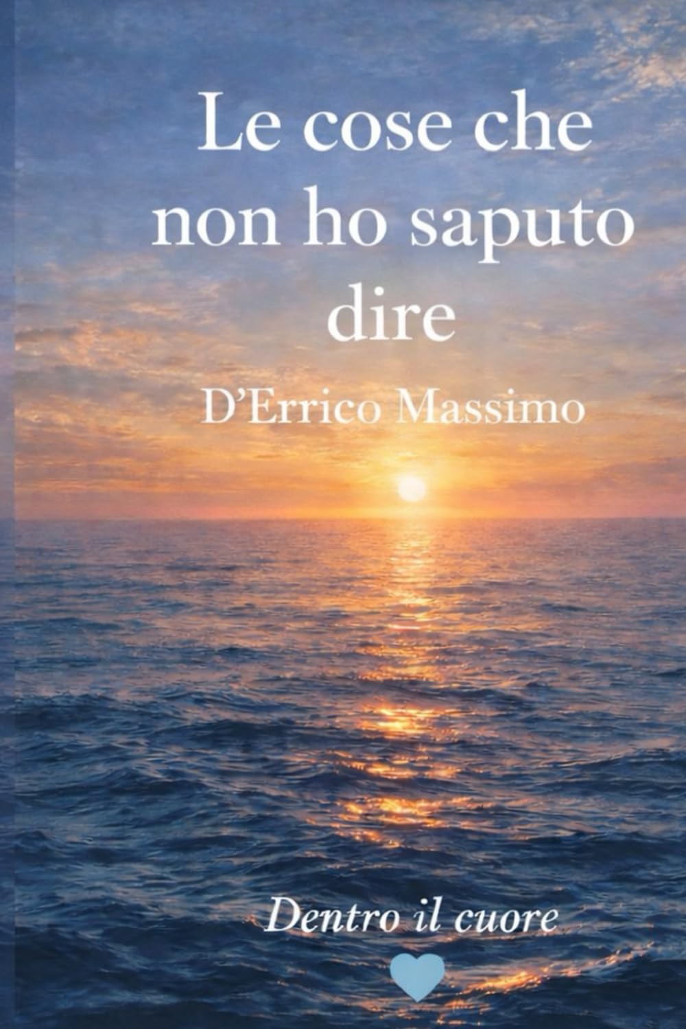 Le cose che non ho saputo dire: Dentro il cuore