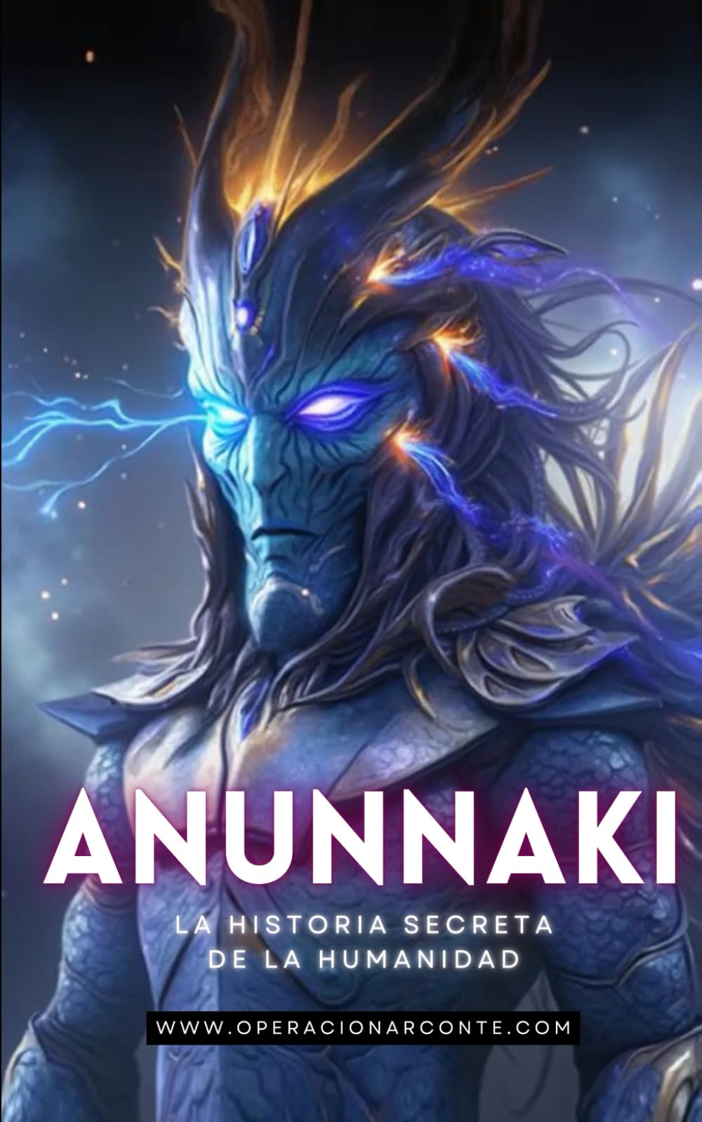 ANUNNAKI - La Verdadera Historia De La Humanidad: Secretos Antiguos, Orígenes Extraterrestres y el Impacto en Nuestro Mundo