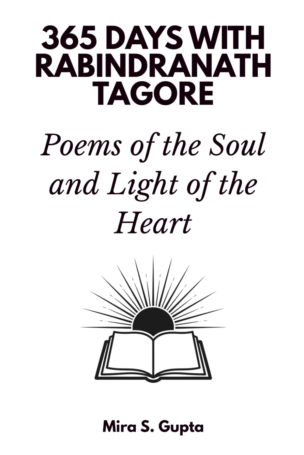 365 Days with Rabindranath Tagore: Poems of the Soul and Light of the Heart