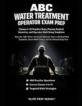 ABC WATER TREATMENT OPERATOR EXAM PREP: CLASSES I-IV PRACTICE TESTS, PROCESS CONTROL SCENARIOS, AND OPERATOR MATH SETUP TEMPLATES: Pass the ABC Water ... Smart Math Setups, and Zero Wasted Study Time