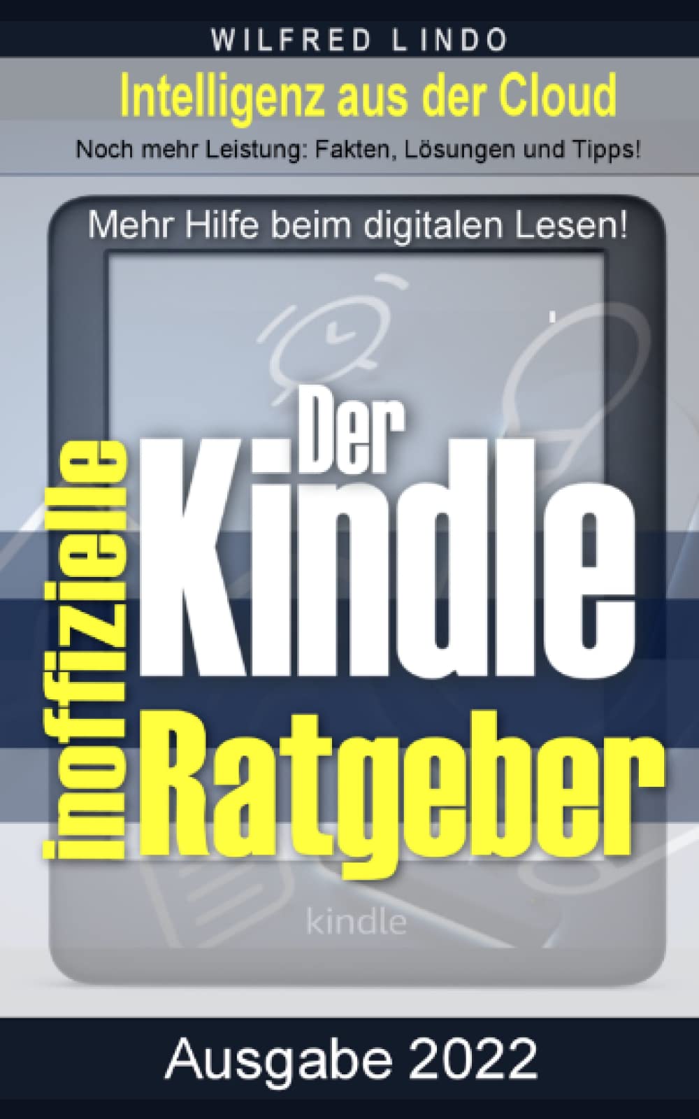 Kindle – der inoffizielle Ratgeber: Noch mehr Leistung: Fakten, Lösungen und Tipps.