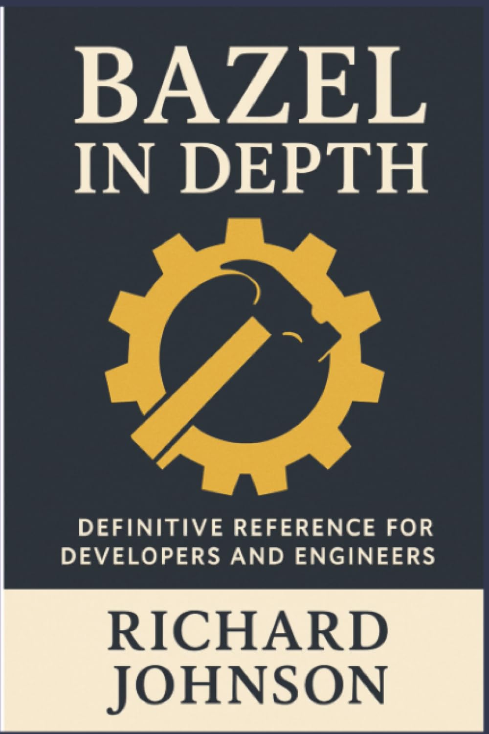 Bazel in Depth: Definitive Reference for Developers and Engineers