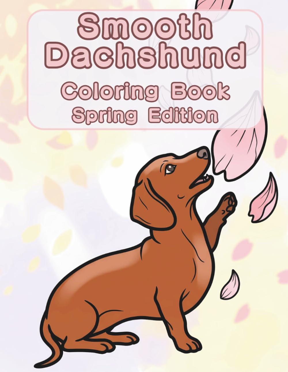 Smooth Dachshund Coloring Book: Spring Edition: A Bold and Easy Coloring Book for Adults and Seniors Featuring Cute and Simple Smooth Dachshund ... Stress Relief, Relaxation, and Mindfulness