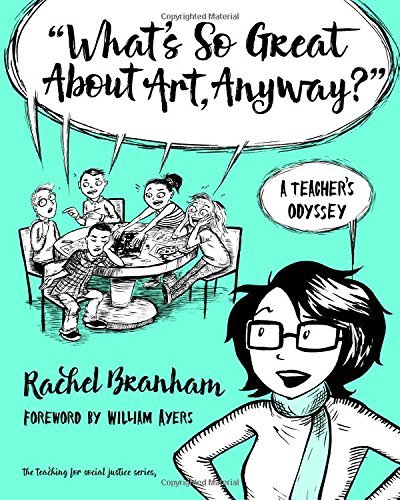 Télécharger What's So Great About Art, Anyway?: A Teacher's Odyssey (The Teaching for Social Justice Series) (En Gratuit