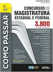 COMO PASSAR EM CONCURSOS DE MAGISTRATURA ESTADUAL E FEDERAL : 3.800 QUESTÕES COMENT. - 5ª ED - 2021: 3.800 Questões Comentadas