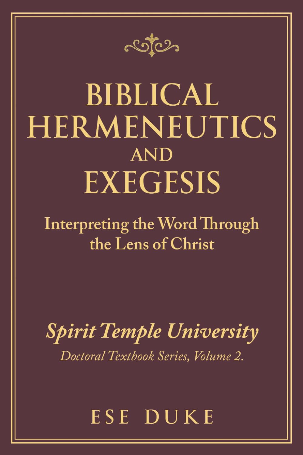 BIBLICAL HERMENEUTICS AND EXEGESIS: Interpreting the Word Through the Lens of Christ