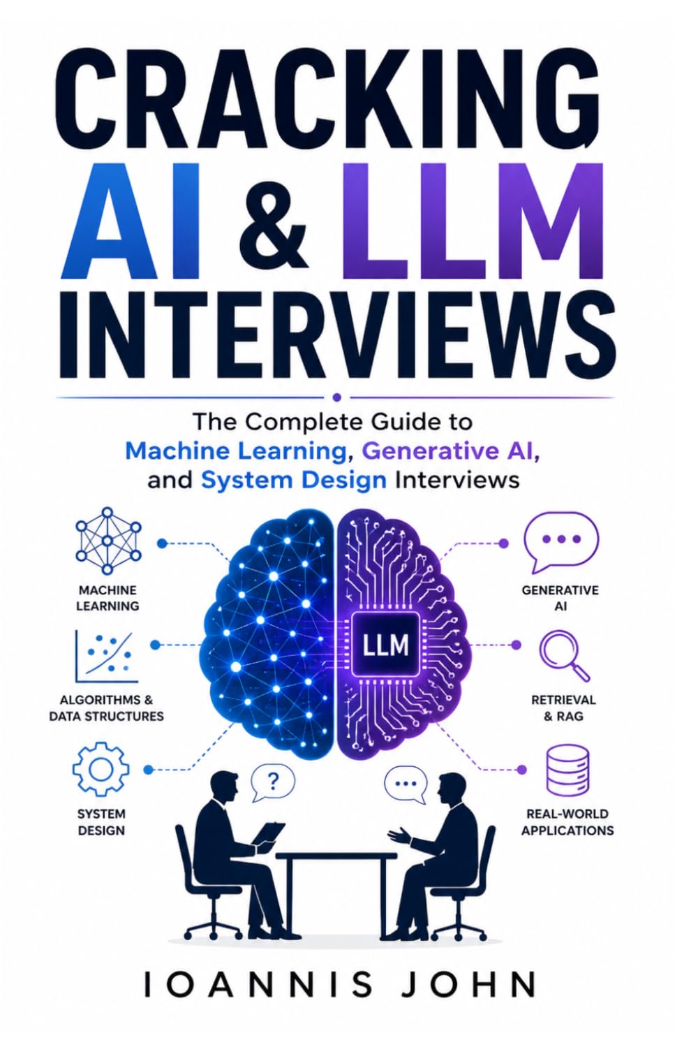 Cracking AI & LLM Interviews: The Complete Guide to Machine Learning, Generative AI, and System Design Interviews