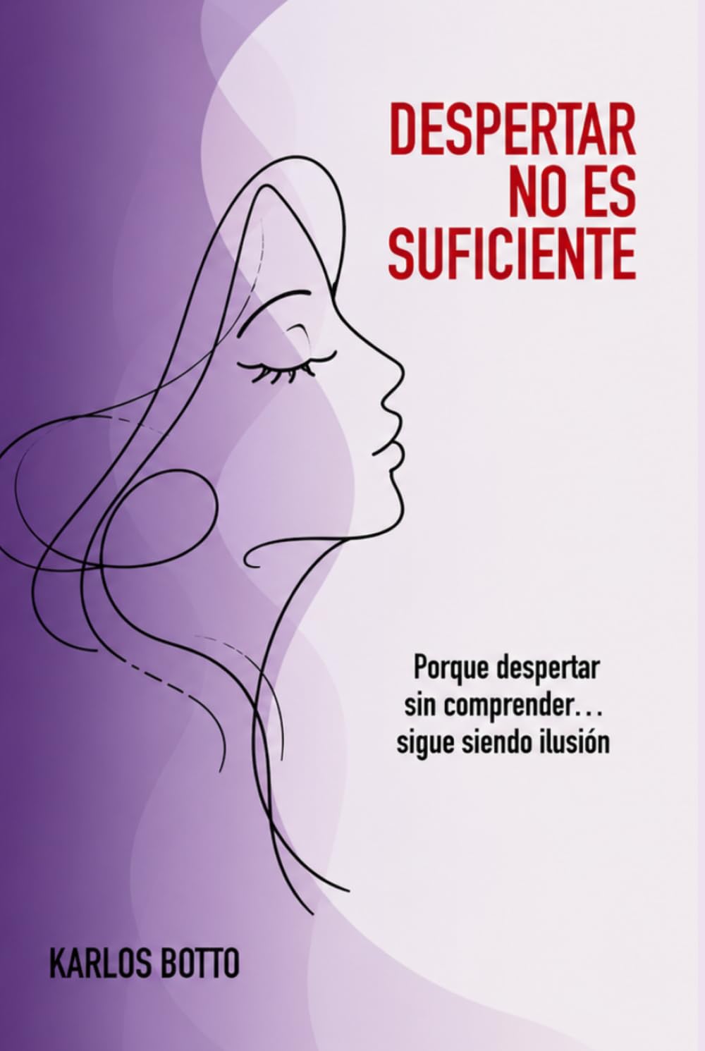 DESPERTAR NO ES SUFICIENTE: Porque despertar sin comprender... sigue siendo una ilusión.