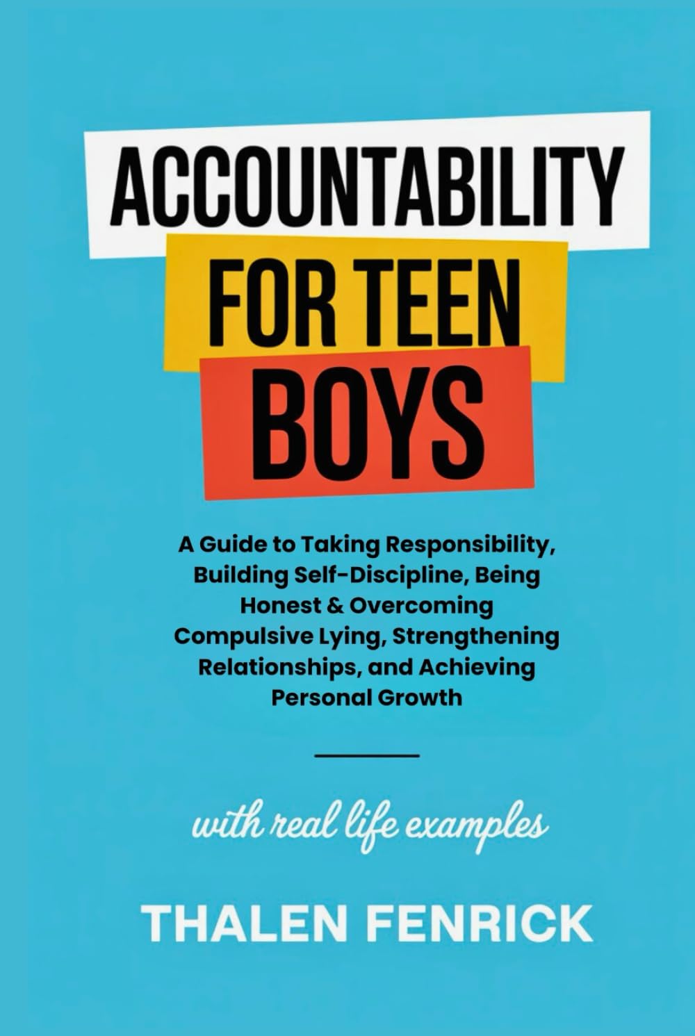 Accountability For Teen Boys: A Guide to Taking Responsibility, Building Self-Discipline, Being Honest & Overcoming Compulsive Lying, Strengthening Relationships, and Achieving Personal Growth