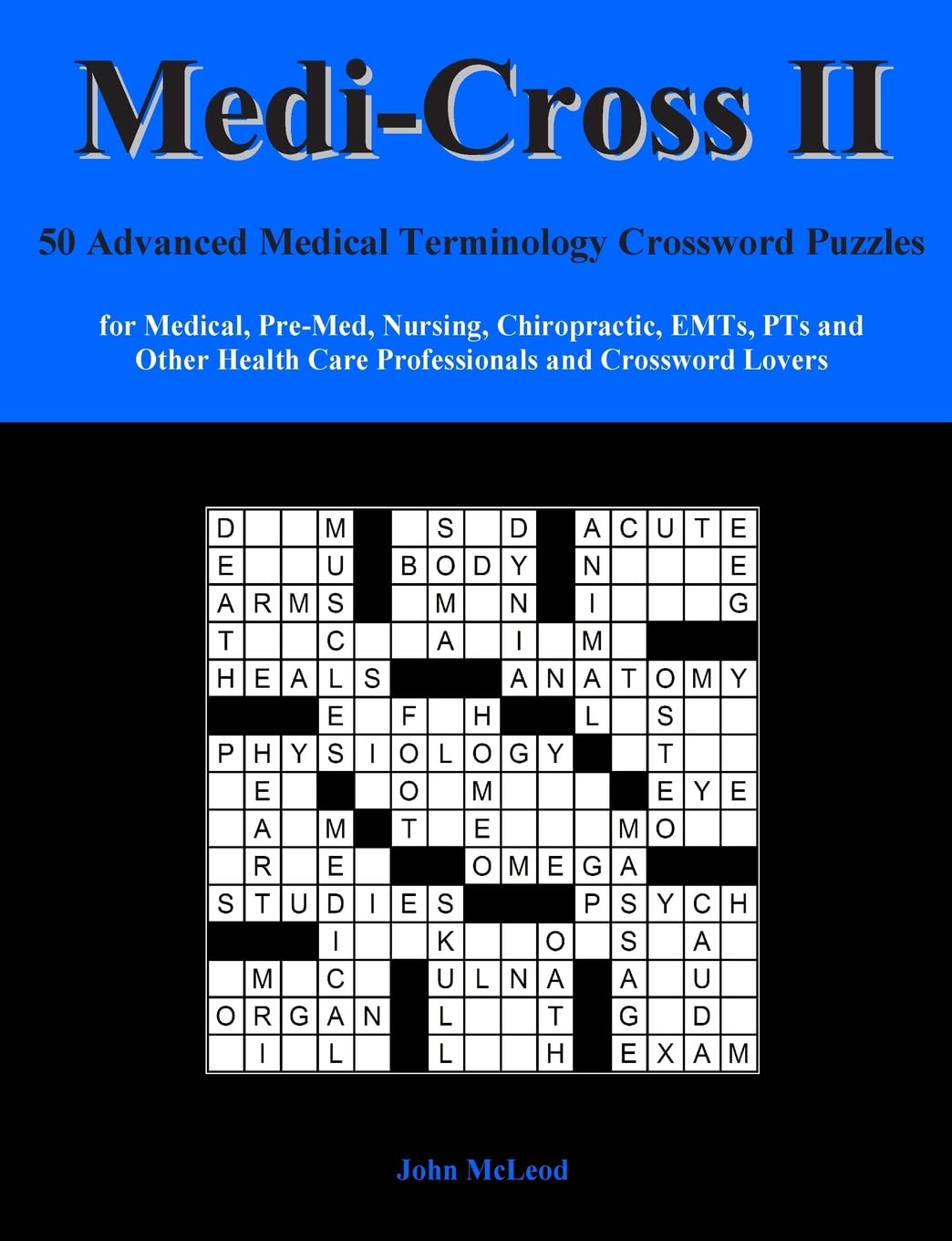 Medi-Cross II: 50 Advanced Medical Terminology Crossword Puzzles for Medical, Pre-Med, Nursing, Chiropractic, EMTs, PTs and Other Health Care Professionals and Crossword Lovers
