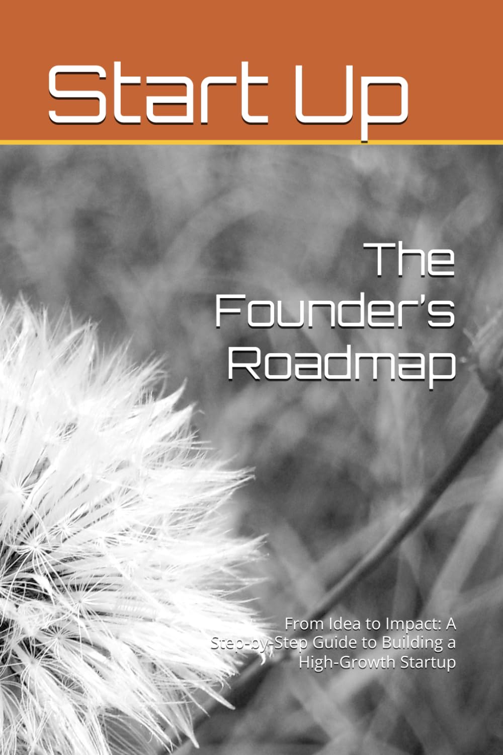 The Founder’s Roadmap: From Idea to Impact: A Step‑by‑Step Guide to Building a High‑Growth Startup