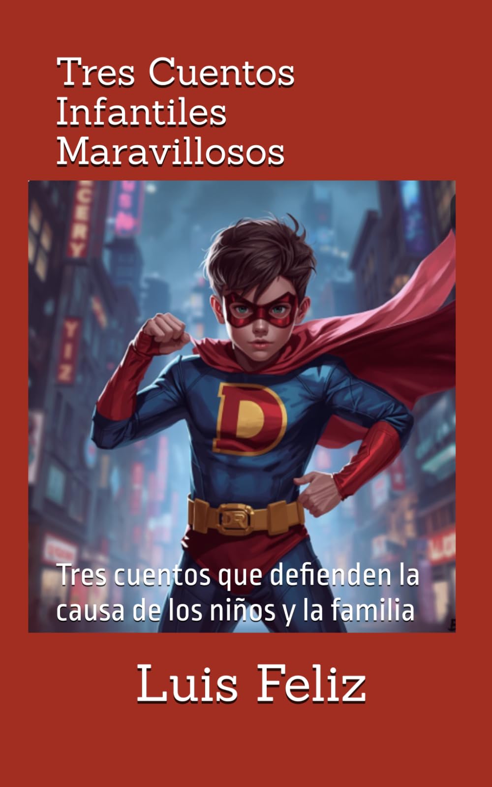 Tres Cuentos Infantiles Maravillosos: Tres cuentos que defienden la causa de los niños y la familia