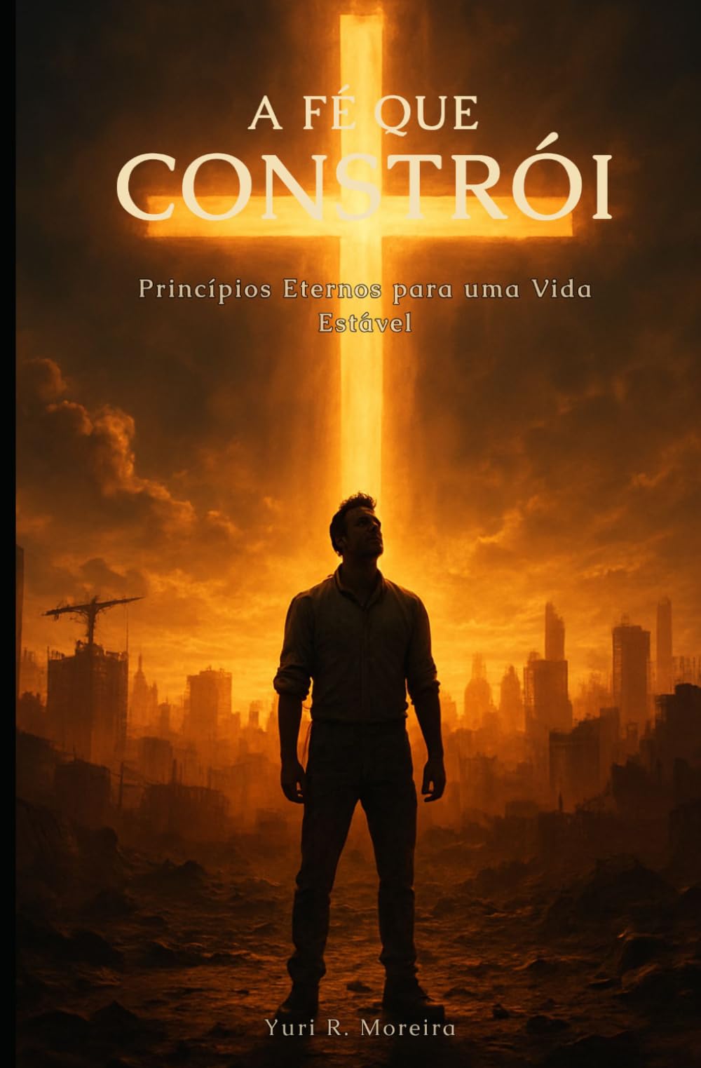 A fé que constrói: Princípios Eternos para uma Vida Estável