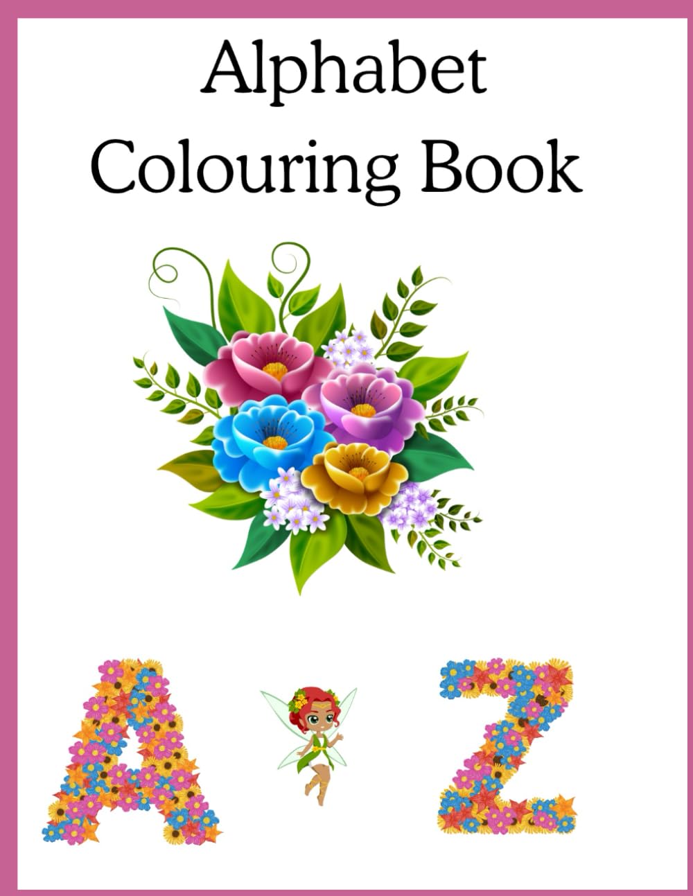 Alphabet A to Z Coloring : Learn Letters, Words, and Fun Coloring Activities: ABC Coloring with flower Workbook for Toddlers, Preschoolers, and Early Learners