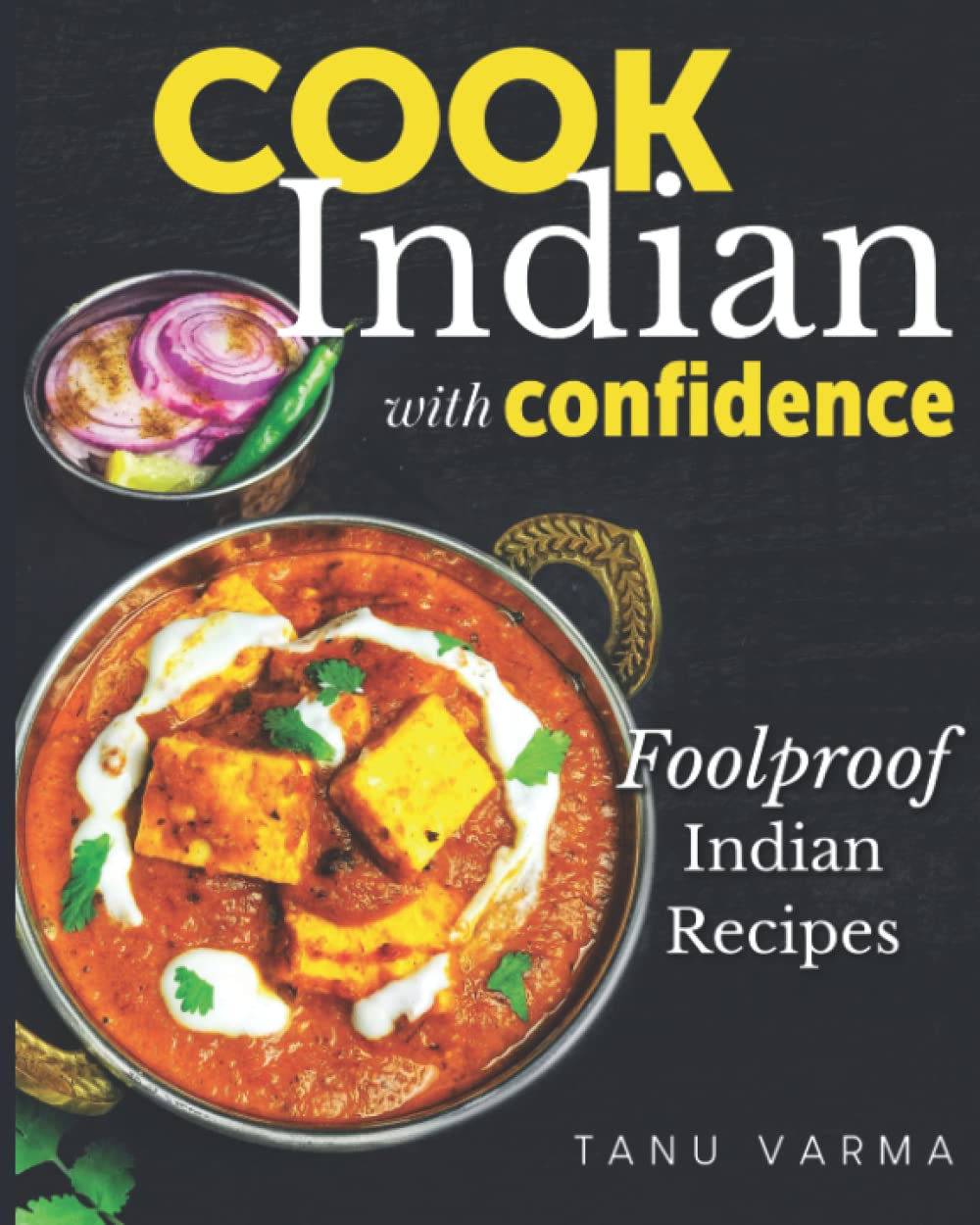 Cook Indian With Confidence: Foolproof Indian Recipes