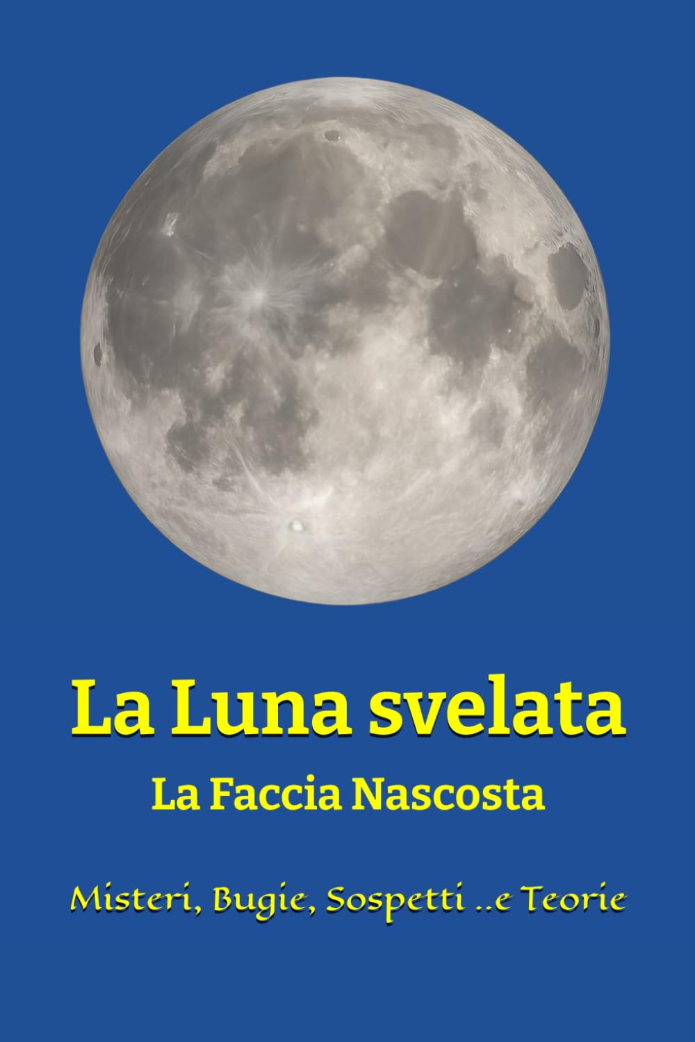 La Luna svelata: La Faccia Nascosta: Misteri, Bugie e Sospetti