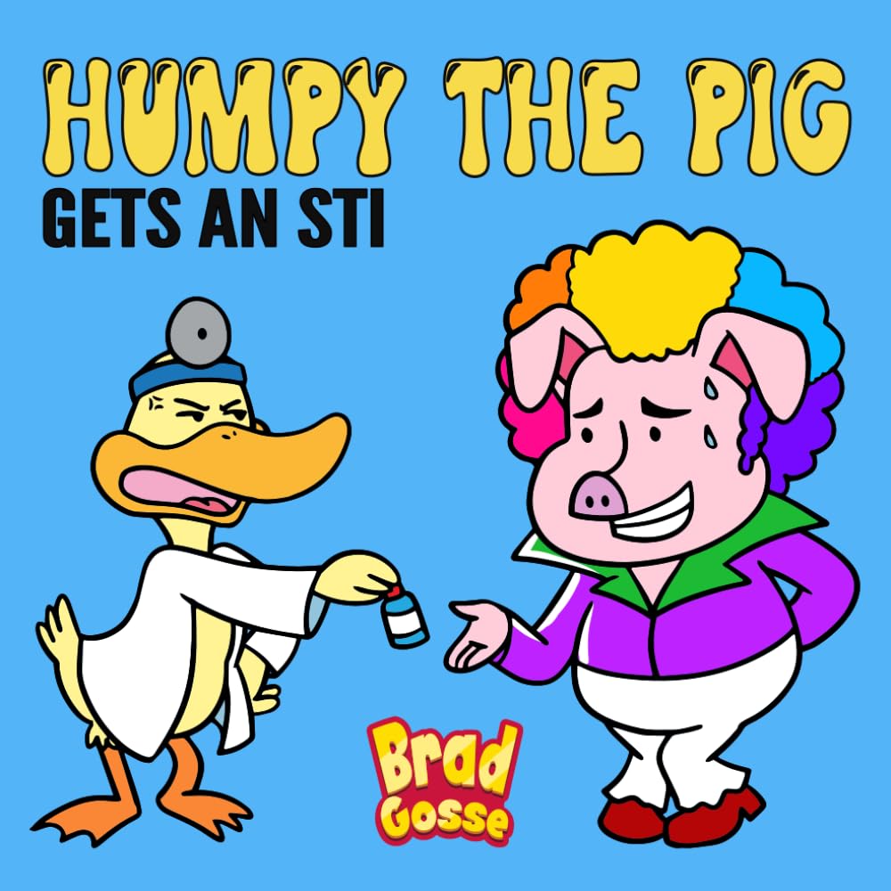 Humpy The Pig: Gets an STI (Rejected Children's Books (Funny Books For Adults))