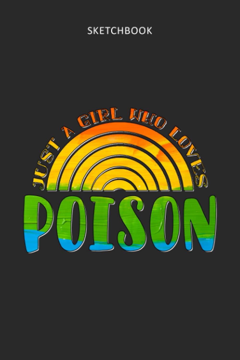 Drawing Pad for Kids - Sketchbook Just A Girl Who Loves Poison Rainbow Design: Childrens Sketch Book for Drawing Practice ( Best Gifts for Age 4, 5, ... Art Supplies Gift, Top Boy Toys and Activi